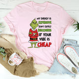 My Energy Is Expensive Don’t Expect Discounts if Your Vibe Is Cheap T-Shirt