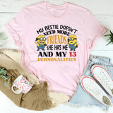 My Bestie Doesn’t Need More Friends She Has Me and My 13 Personalities T-Shirt
