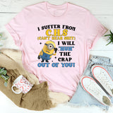 I Suffer From C.H.S (Can’t Hear Shit) I Will ‘Huh’ the Crap Out of You! T-Shirt