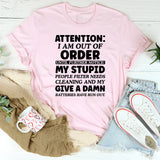 Attention: I Am Out of Order…My People Filter Needs Cleaning and My Give a Damn Batteries Have Run Out T-Shirt