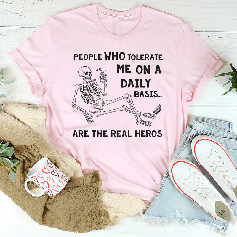 People Who Tolerate Me on a Daily Basis Are the Real Heroes T-Shirt