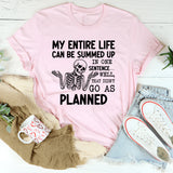 My Entire Life Can Be Summed Up in One Sentence Well, That Didn’t Go as Planned T-Shirt
