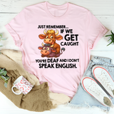 Just Remember If We Get Caught T-Shirt