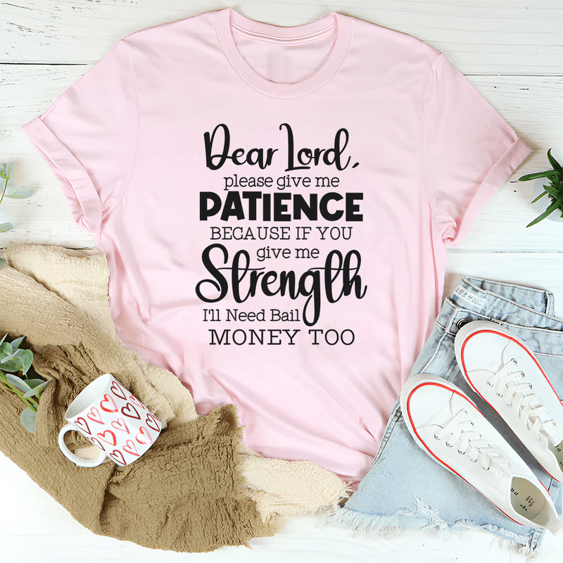 Lord Give Me Patience Because If You Give Strength T-Shirt