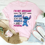 Arrogant I’m Not I’m Just Aware of My Own Sparkle and Potential T-Shirt