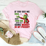 If You See Me Sad, Just Hug Me and Put Some Money in My Pocket T-Shirt