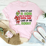 I Know My Man Is Older Than Me Somebody’s Gotta Take Care of the Elderly T-Shirt