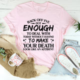 Back Off, I’ve Got Enough to Deal With Today Without Having to Handle Your Drama T-Shirt