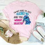 I’m Not Rude, I’m Just Selectively Nice And You Weren’t Selected T-Shirt