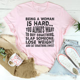 Being a Woman Is Hard T-Shirt