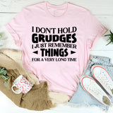 I Don’t Hold Grudges, I Just Remember Things For A Very Long Time T-Shirt