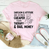 Sarcasm & Attitude Are So Much Cheaper Than Therapy & Bail Money T-Shirt