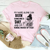 My Name Alone Can Ruin Someone’s Day And I’m Kinda Proud of That T-Shirt
