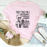 They Told Me I Couldn’t, So Naturally, I Showed Up Looking Fabulous and Did It Twice T-Shirt