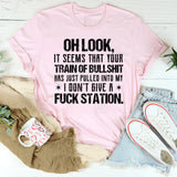 Oh Look, It Seems That Your Train of Bullshit Has Just Pulled into My ‘I Don’t Give a F*ck’ Station T-Shirt
