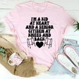 I'm A Kid At Heart And A Senior Citizen At Knees And Back T-Shirt