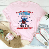 I Can’t Have Soft Friends I Talk a Lil Aggressively T-Shirt