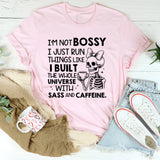I’m Not Bossy, I Just Run Things Like I Built the Whole Universe With Sass and Caffeine T-Shirt