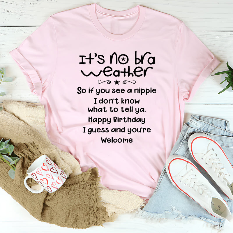 It's No Bra Weather T-Shirt