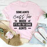 Some Aunts Cuss Too Much It’s Me, I’m Some Aunts T-Shirt