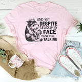 Despite The Look On My Face You Are Still Talking T-Shirt