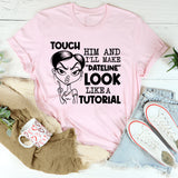 Touch Him and I’ll Make ‘Dateline’ Look Like a Tutorial T-Shirt