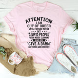 Attention! I Am Out of Order Until Further Notice T-Shirt
