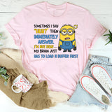 Sometimes I Say ‘Huh?’ Then I’m Immediately Answer. I’m Not Deaf… My Brain Just Has to Load and Buffer First T-Shirt