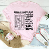 I Finally Realized That People Are Prisoners of Their Phones That’s Why It’s Called a ‘Cell’ Phone T-Shirt