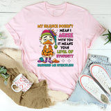 My Silence Doesn’t Mean I Agree With You Your Level of Stupidity Rendered Me Speechless T-Shirt