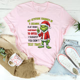 My Attitude Changes in 5 Seconds Flat from Sweetheart to Bitch. I Suggest You Don’t Test That! T-Shirt