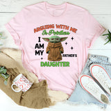 Arguing With Me Is Pointless I Am My Father’s Daughter T-Shirt