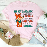 I’m Not Sarcastic I Just Have the Balls to Say What Everyone Else Is Thinking T-Shirt