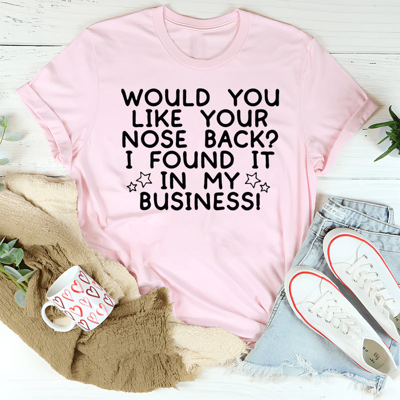 Would You Like Your Nose Back T-Shirt