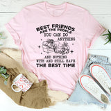 BEST FRIENDS ARE THE PEOPLE YOU CAN DO ANYTHING AND NOTHING WITH AND STILL HAVE THE BEST TIME T-Shirt