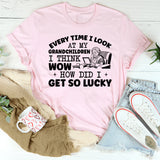 Every Time I Look at My Grandchildren I Think Wow How Did I Get So Lucky T-Shirt