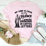 My Vibe Is Calm, But My Sense Carries Warnings in Capital Letters T-Shirt