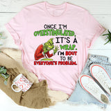 Once I’m Overstimulated, It’s a Wrap I’m Bout to Be Everyone’s Problem T-Shirt