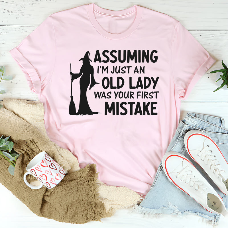 Assuming I'm Just An Old Lady Was Your First Mistake T-Shirt