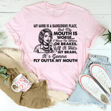 My Mind Is a Dangerous Place, But My Mouth Is Worse T-Shirt