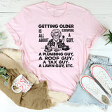 Getting Older Is All About Knowing a Guy T-Shirt