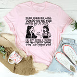 When Someone Asks, ‘How Did You and Your Bestie Get So Close?’ I’m Not Sure I Guess One Day I Started Yapping, and She Yapped Back T-Shirt