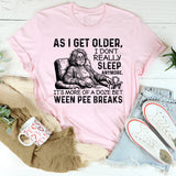 As I Get Older, I Don’t Really Sleep Anymore T-Shirt