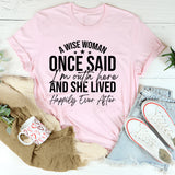 A Wise Woman Once Said ‘I’m Outta Here’ and She Lived Happily Ever After T-Shirt