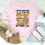 I Never Dreamed I’d Be This Crazy + Old + Grandma with the Cutest Grandkids Ever • But Here I Am T-Shirt