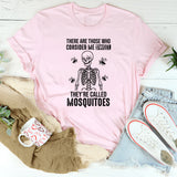 There Are Those Who Consider Me Sweet. They’re Called Mosquitoes T-Shirt