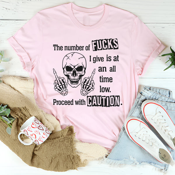 The Number of F*cks I Give Is at an All-Time Low Proceed With Precautions T-Shirt