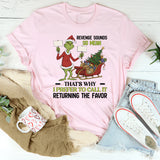 Revenge Sounds So Mean That’s Why I Prefer to Call It Returning the Favor T-Shirt