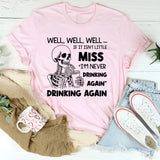 Well, Well, Well If It Isn’t Little Miss ‘I’m Never Drinking Again’ Drinking Again T-Shirt