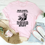 Dear Santa, I’ve Been Good This Year… Well, Most of the Time. Ok, Once in a While. Forget It, I’ll Buy My Own Stuff T-Shirt